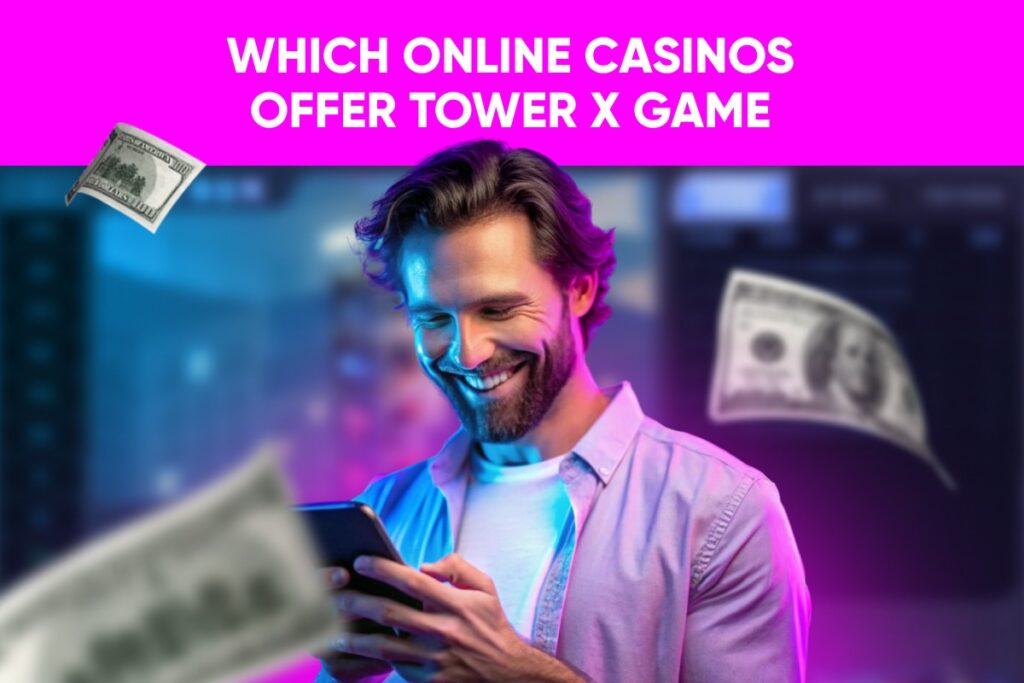 Which Online Casinos Offer Tower x Game
