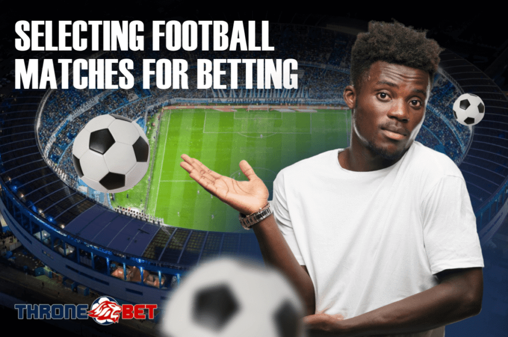 Selecting Football Matches for Betting in Throne bet